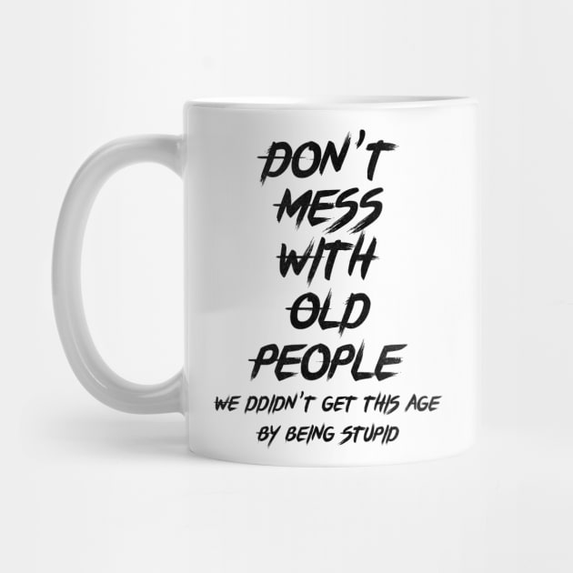 don't mess with old people Funny Tee Gift for Father's Day Tee by benyamine
